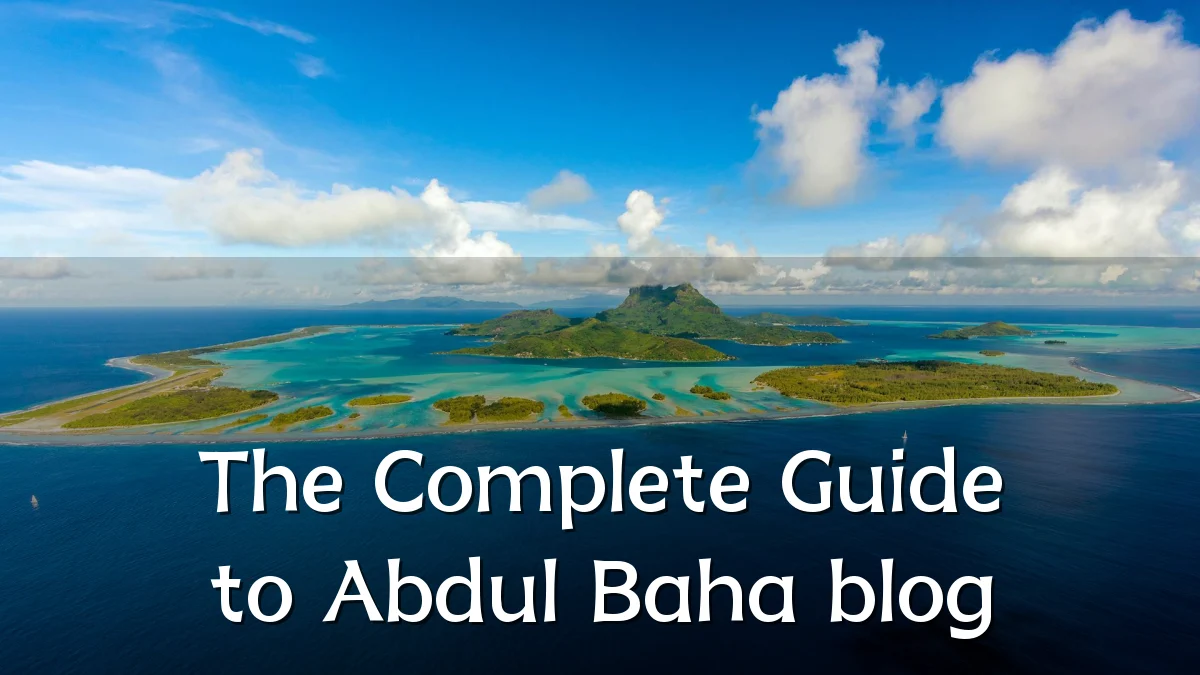 The Complete Guide to Abdul Baha blog