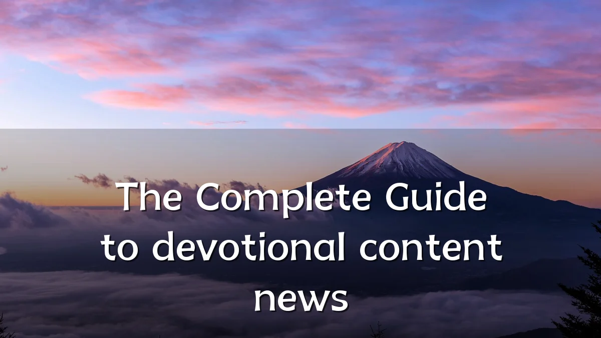 The Complete Guide to devotional content news