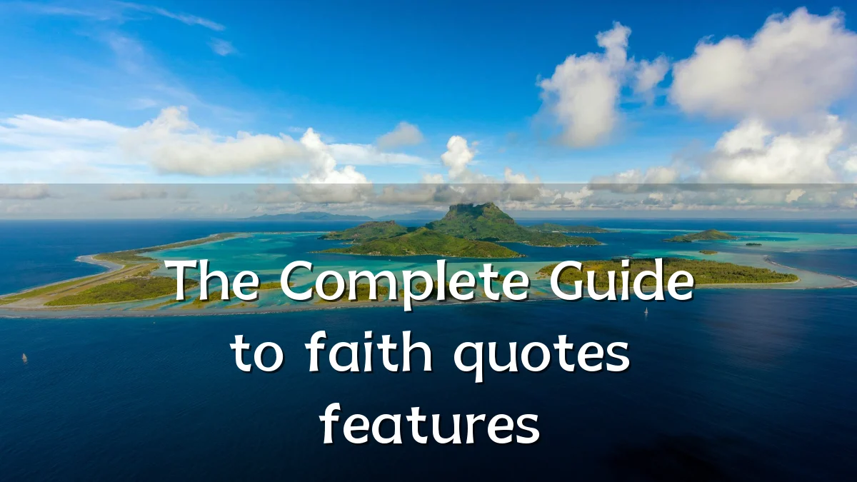 The Complete Guide to faith quotes features