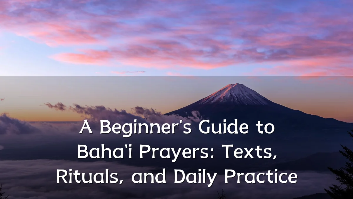 A Beginner's Guide to Baha'i Prayers: Texts, Rituals, and Daily Practice