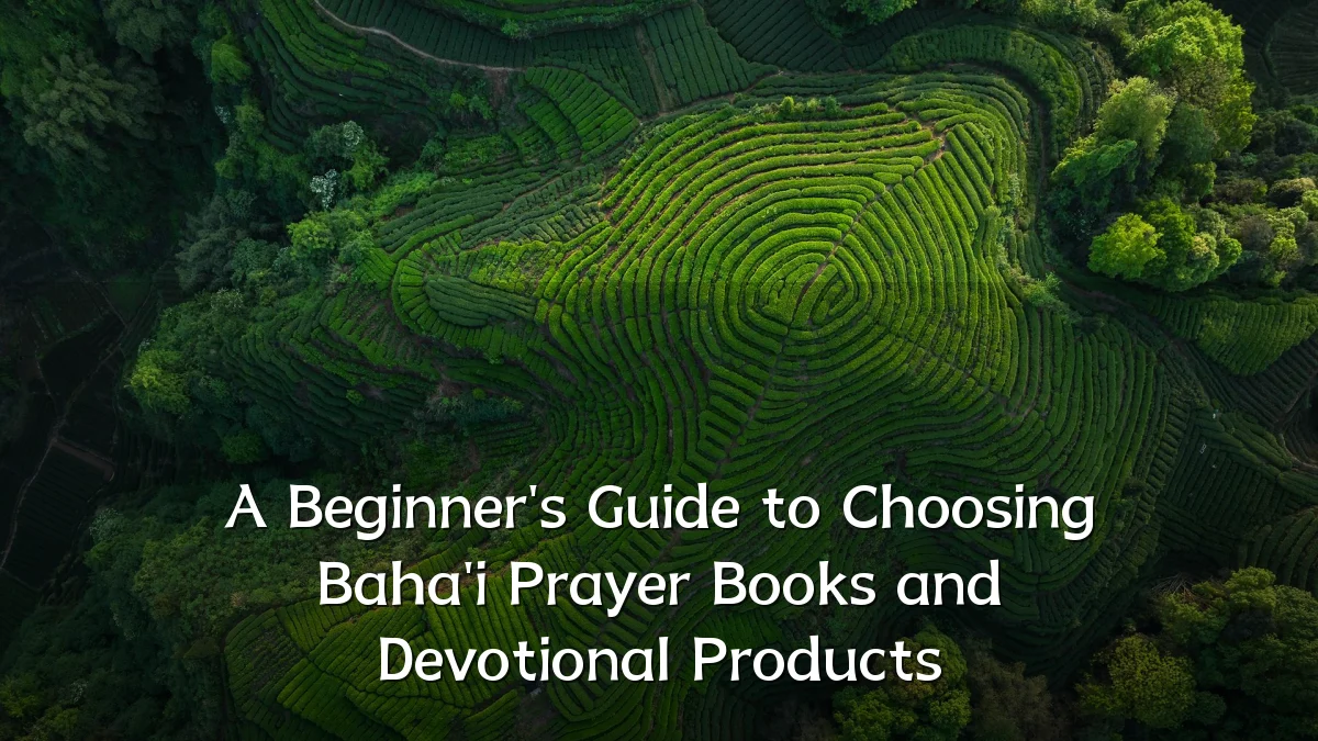 A Beginner's Guide to Choosing Baha'i Prayer Books and Devotional Products