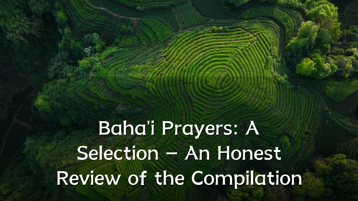 Baha'i Prayers: A Selection – An Honest Review of the Compilation