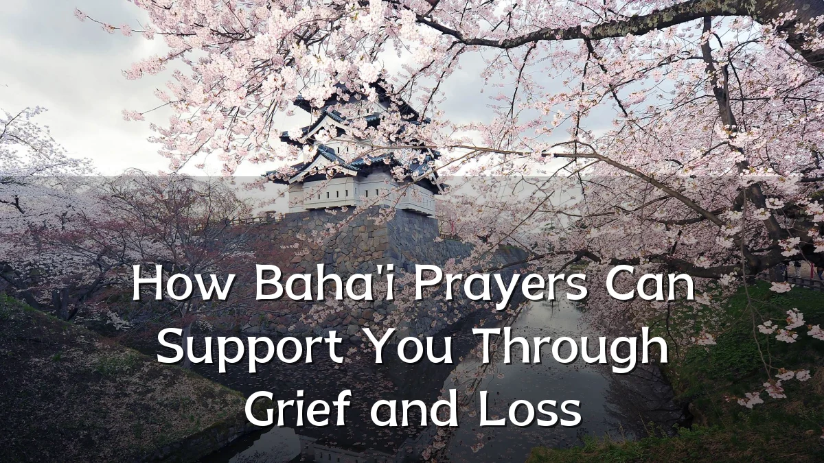 How Baha'i Prayers Can Support You Through Grief and Loss