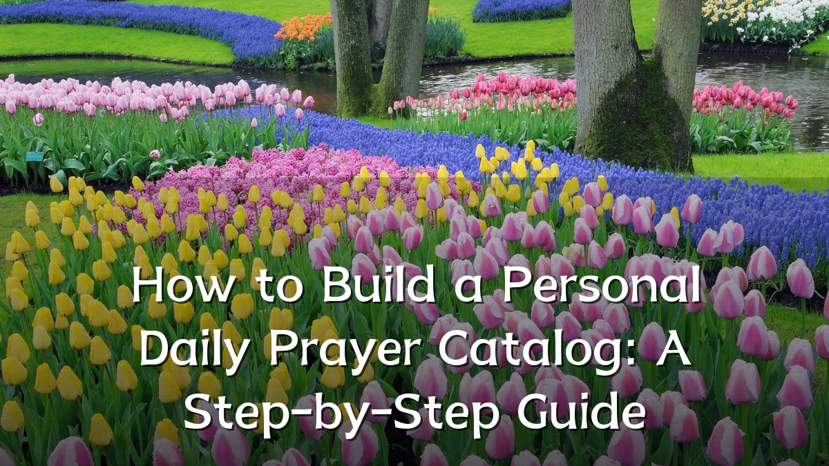 How to Build a Personal Daily Prayer Catalog: A Step-by-Step Guide