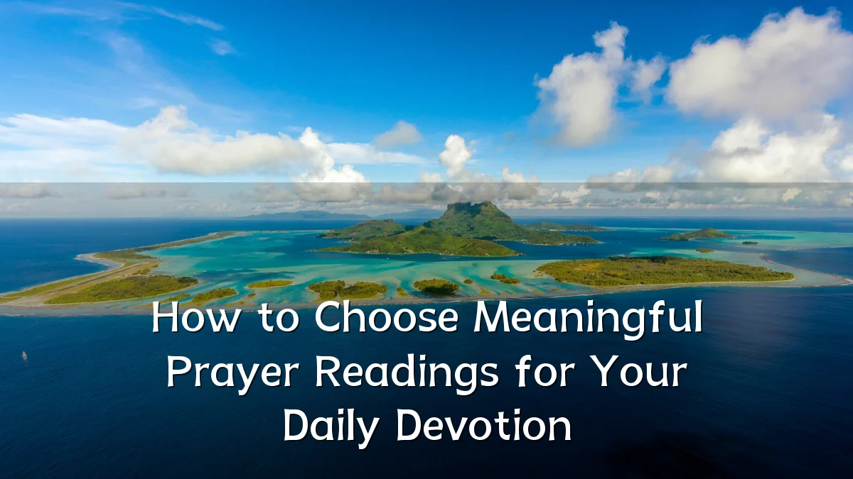 How to Choose Meaningful Prayer Readings for Your Daily Devotion