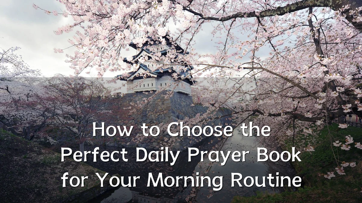 How to Choose the Perfect Daily Prayer Book for Your Morning Routine
