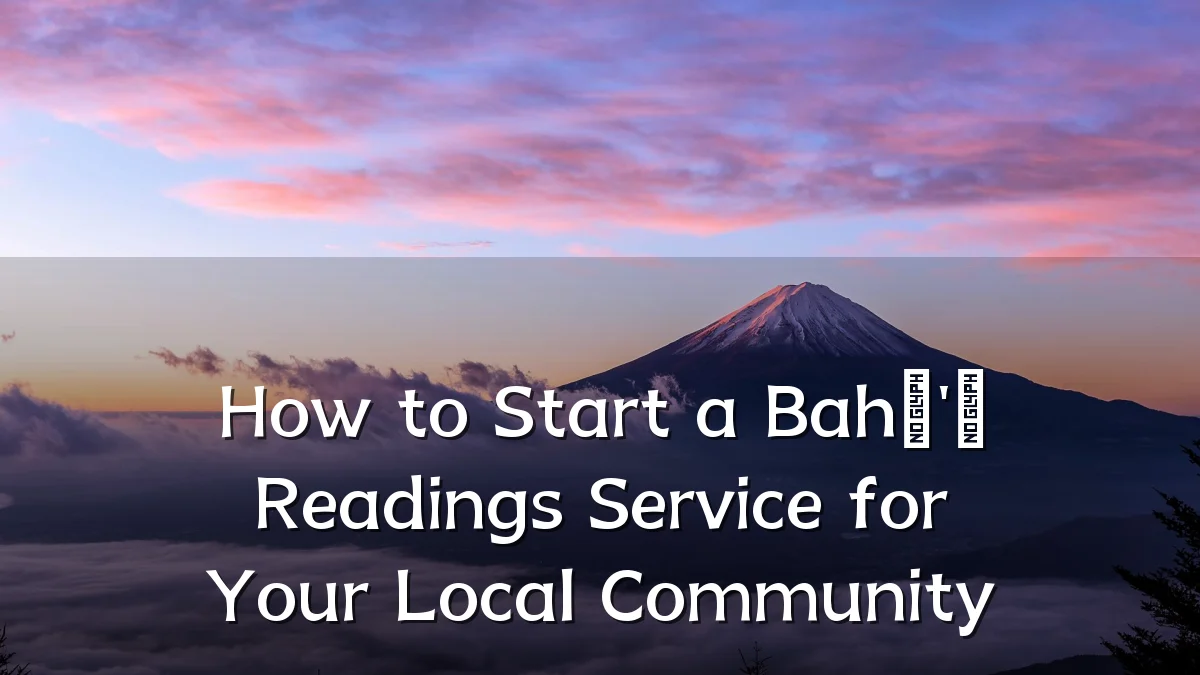How to Start a Bahá'í Readings Service for Your Local Community