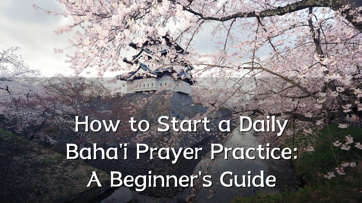 How to Start a Daily Baha'i Prayer Practice: A Beginner's Guide