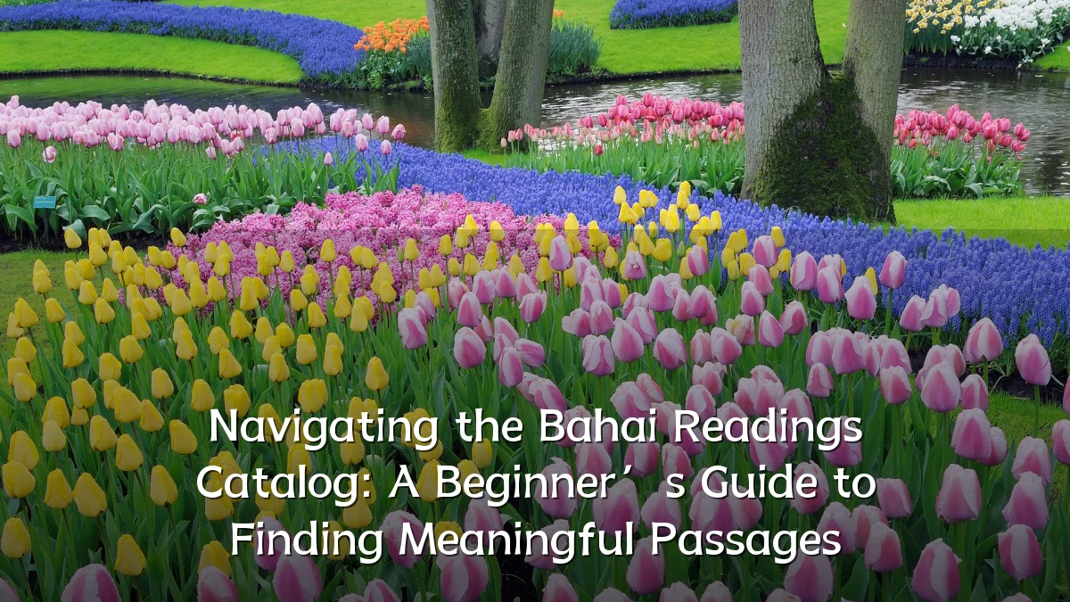 Navigating the Bahai Readings Catalog: A Beginner’s Guide to Finding Meaningful Passages