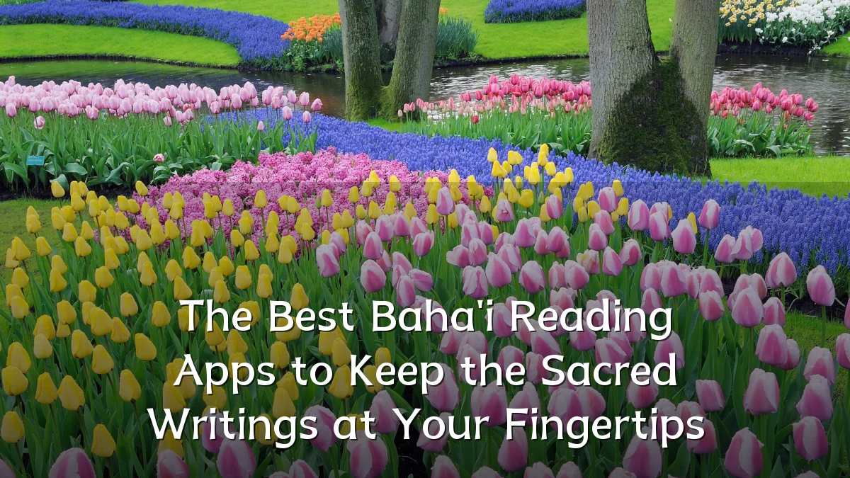 The Best Baha'i Reading Apps to Keep the Sacred Writings at Your Fingertips