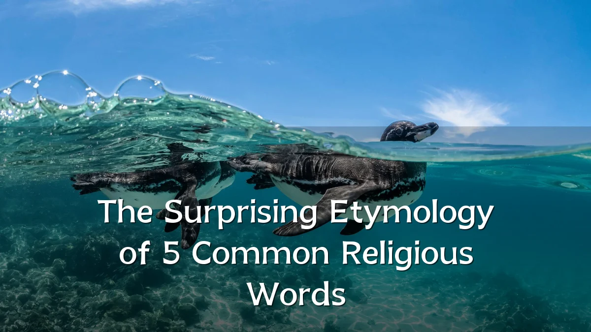 The Surprising Etymology of 5 Common Religious Words