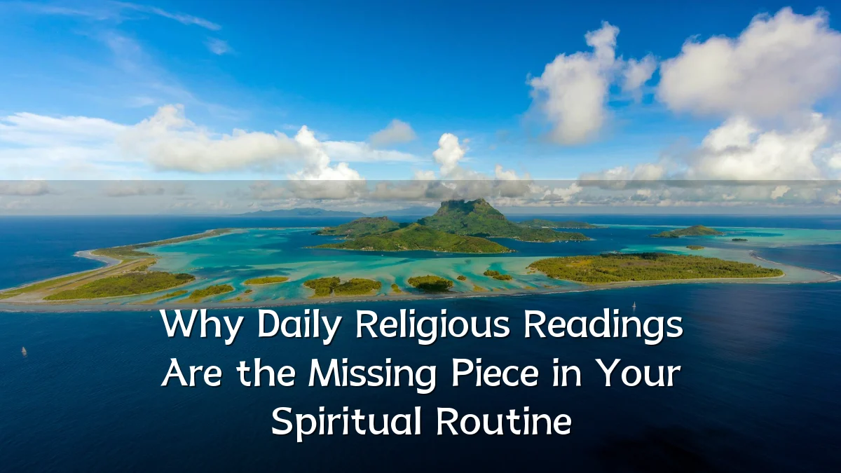 Why Daily Religious Readings Are the Missing Piece in Your Spiritual Routine
