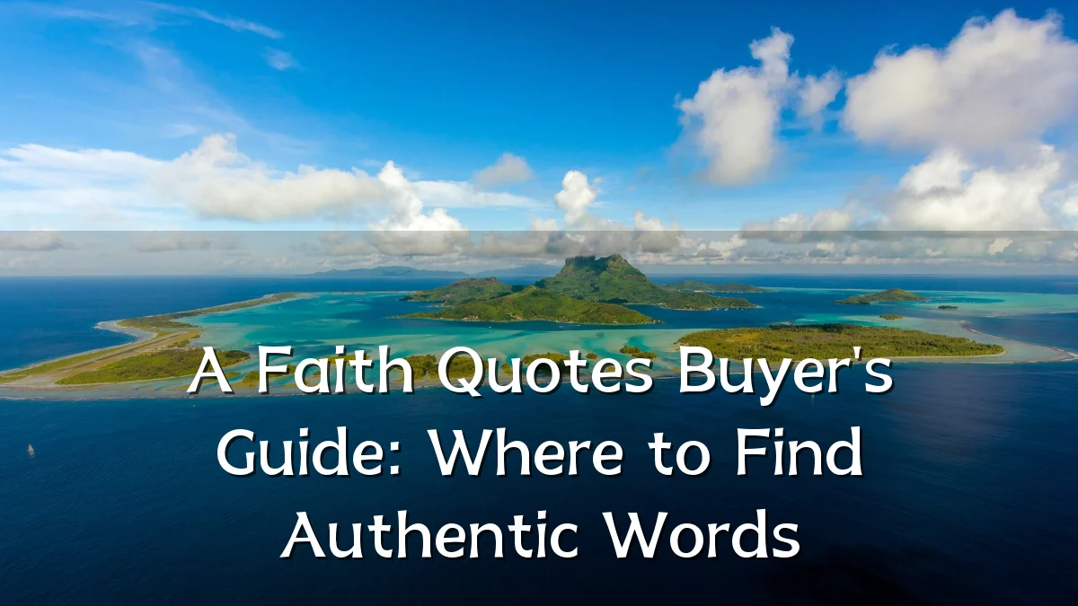 A Faith Quotes Buyer's Guide: Where to Find Authentic Words