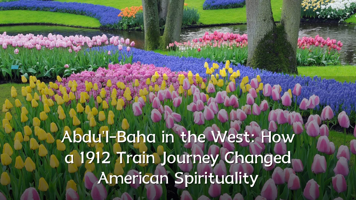 Abdu'l-Baha in the West: How a 1912 Train Journey Changed American Spirituality