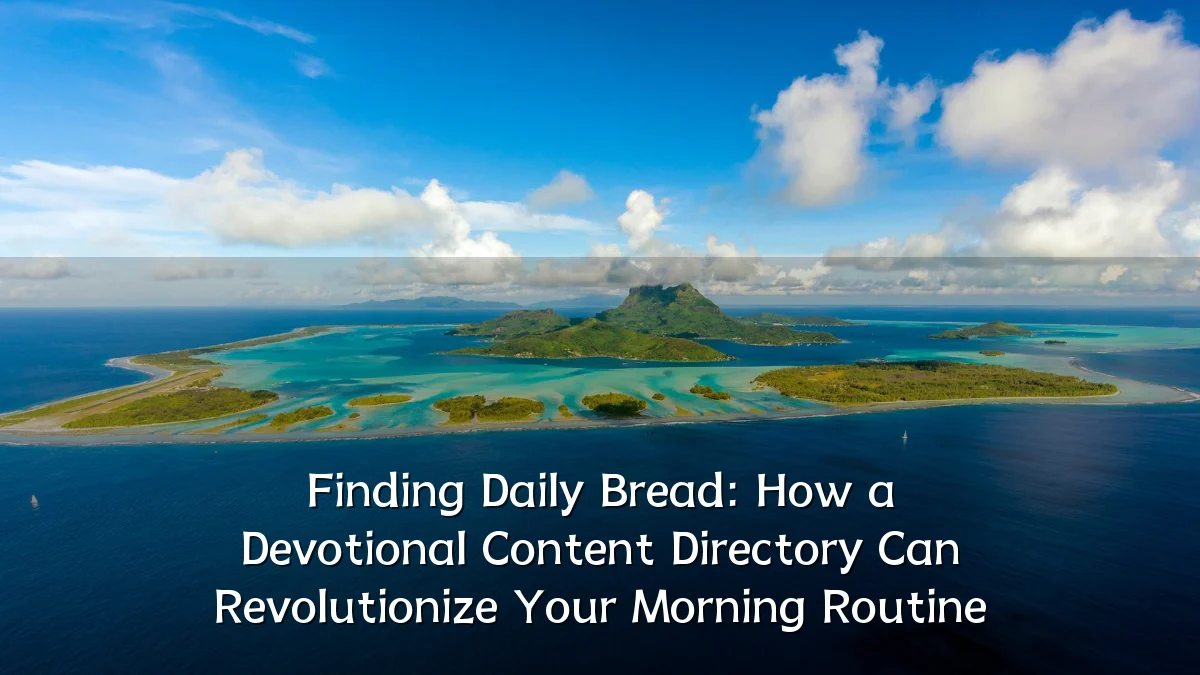 Finding Daily Bread: How a Devotional Content Directory Can Revolutionize Your Morning Routine