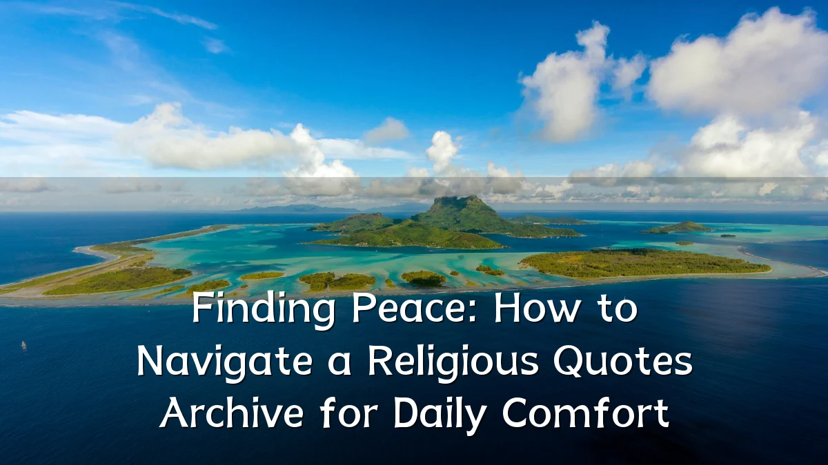 Finding Peace: How to Navigate a Religious Quotes Archive for Daily Comfort