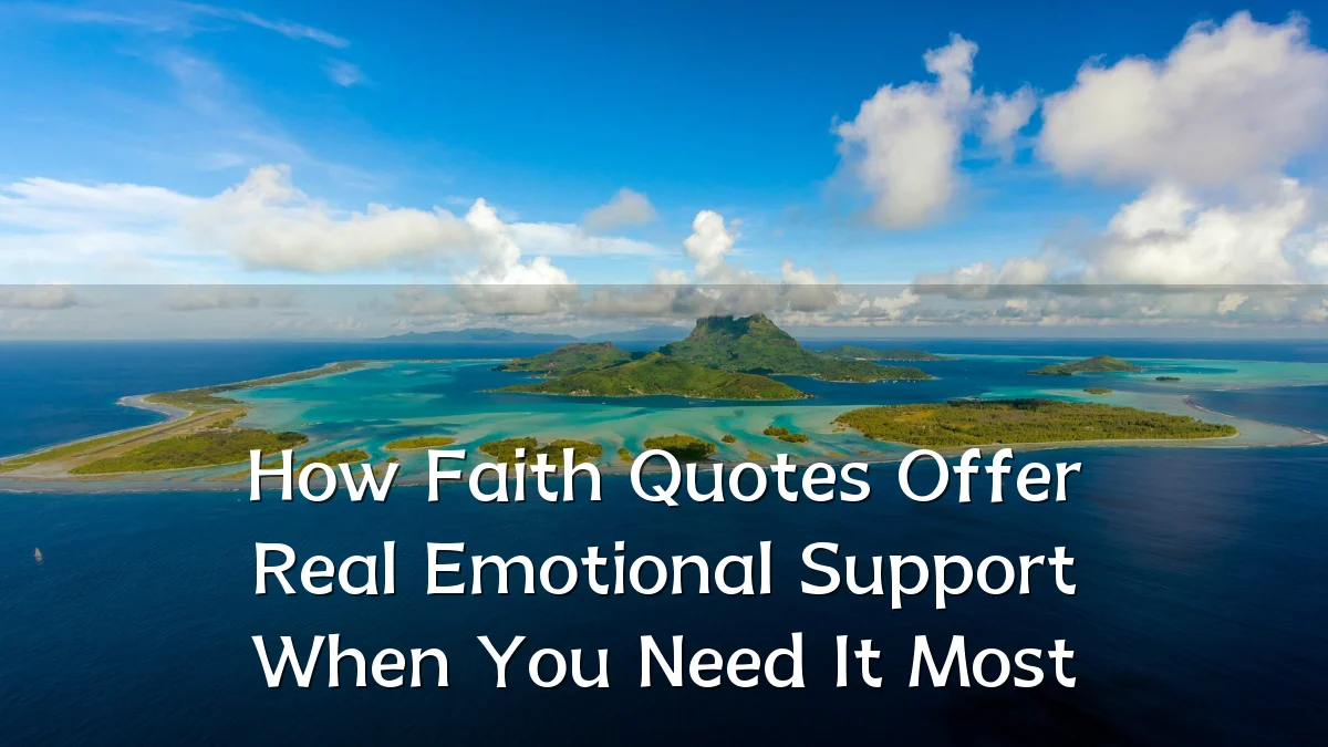 How Faith Quotes Offer Real Emotional Support When You Need It Most