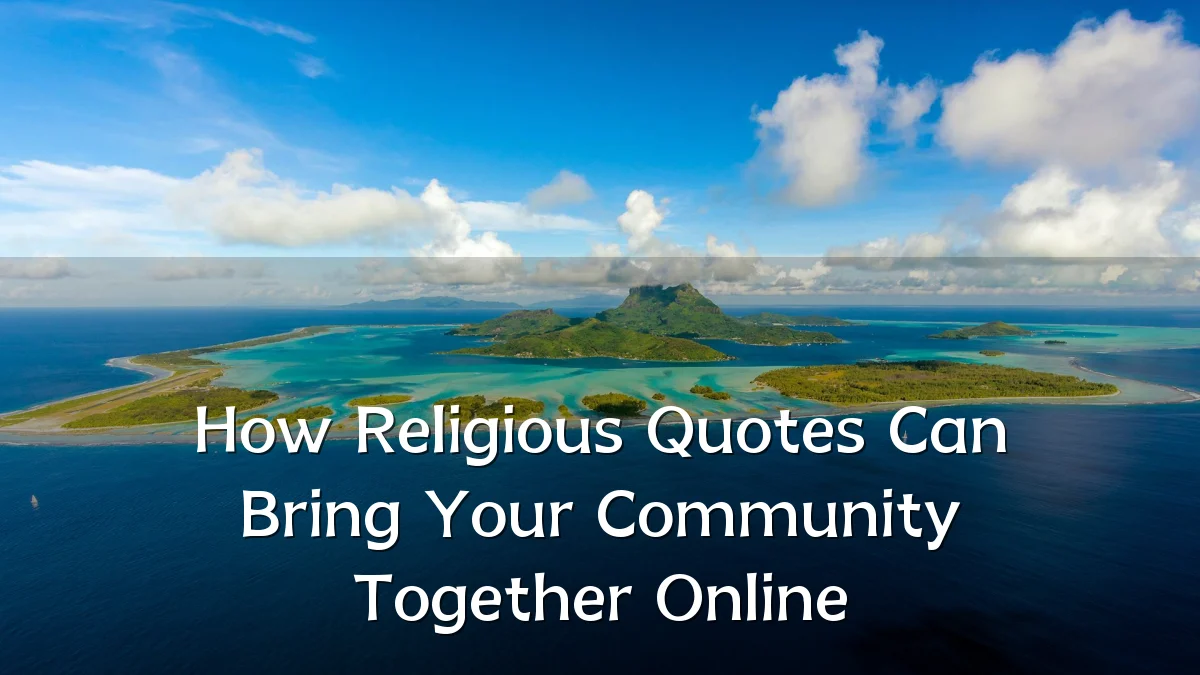 How Religious Quotes Can Bring Your Community Together Online