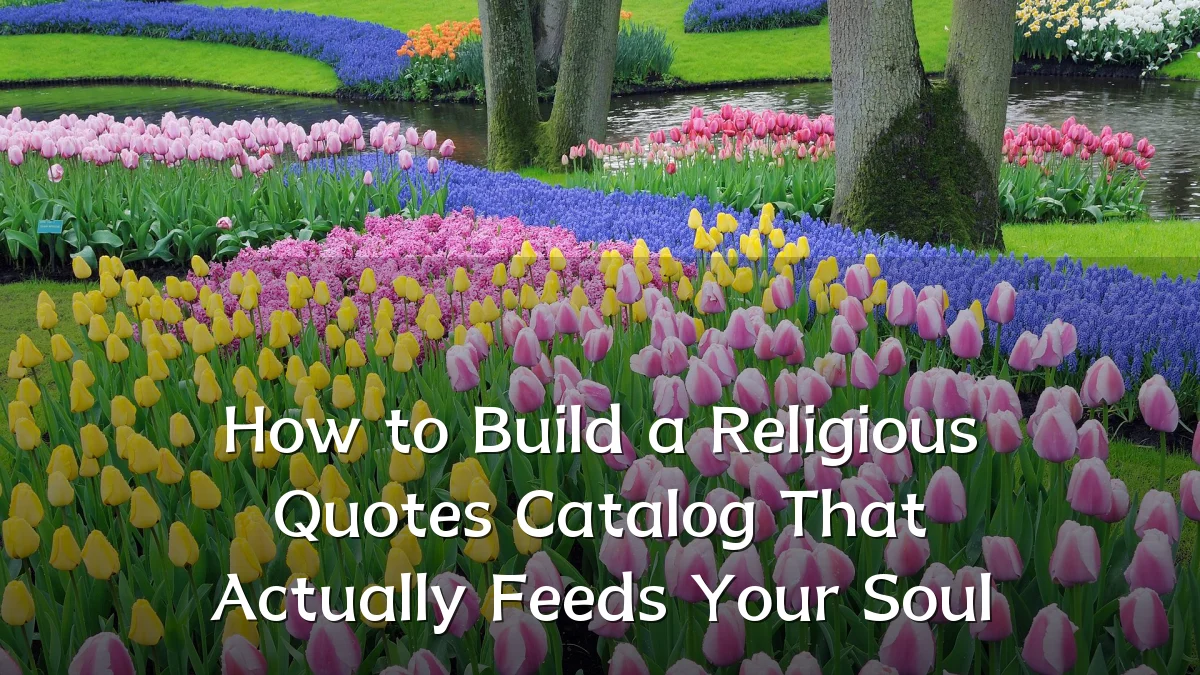 How to Build a Religious Quotes Catalog That Actually Feeds Your Soul