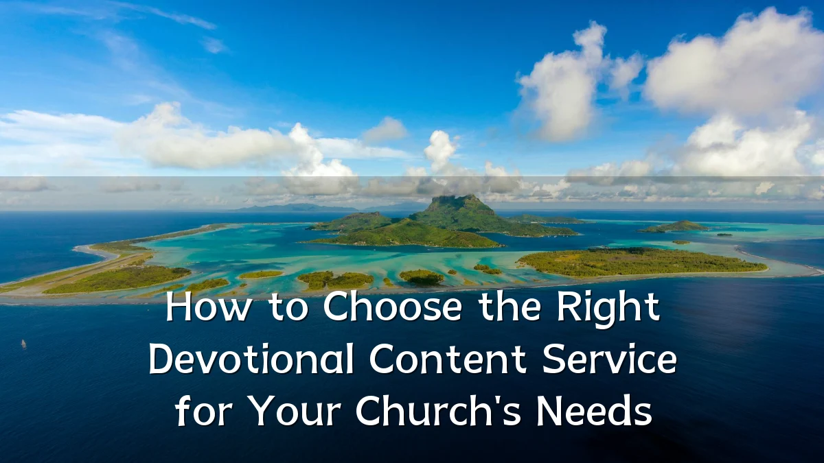How to Choose the Right Devotional Content Service for Your Church's Needs