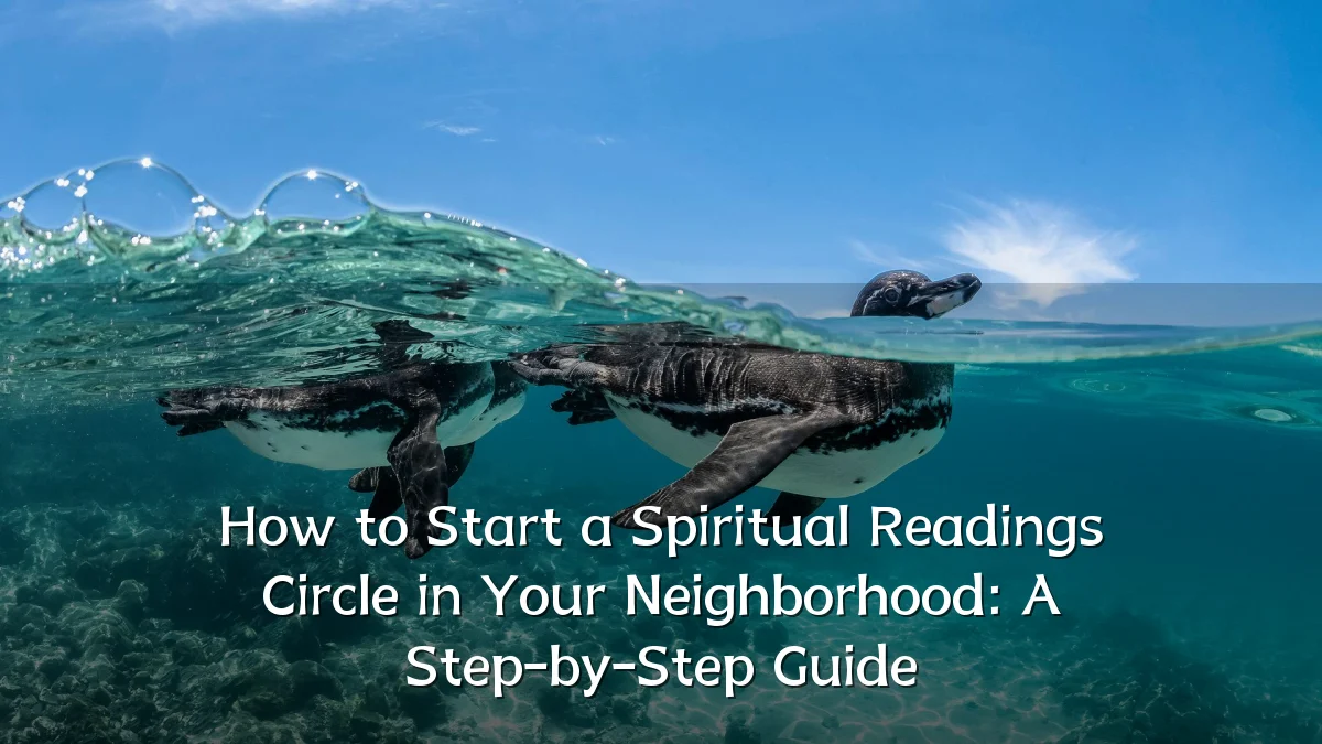 How to Start a Spiritual Readings Circle in Your Neighborhood: A Step-by-Step Guide