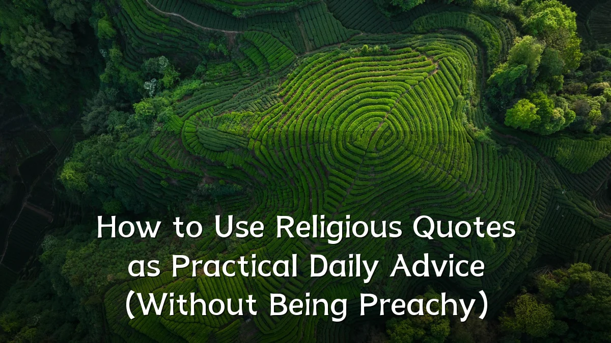 How to Use Religious Quotes as Practical Daily Advice (Without Being Preachy)