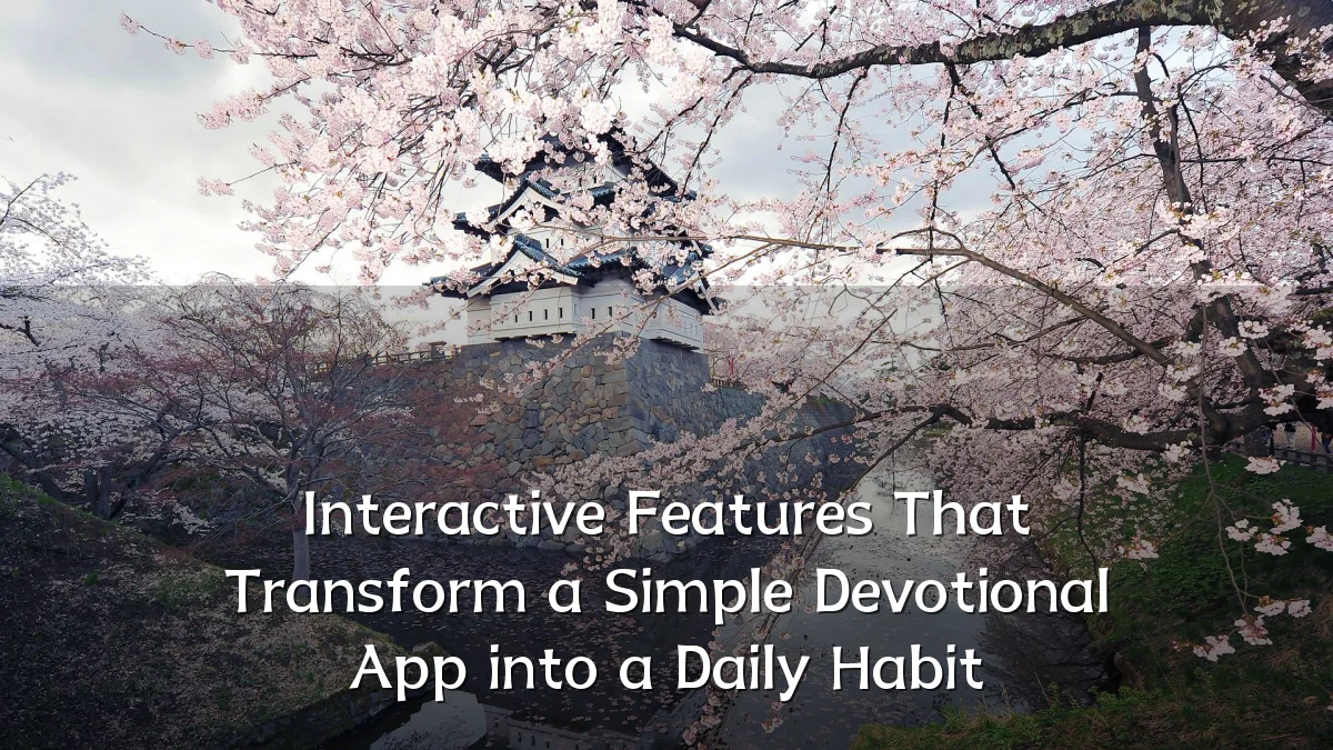 Interactive Features That Transform a Simple Devotional App into a Daily Habit