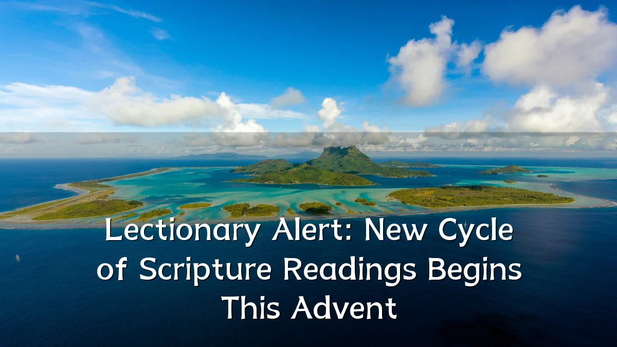 Lectionary Alert: New Cycle of Scripture Readings Begins This Advent