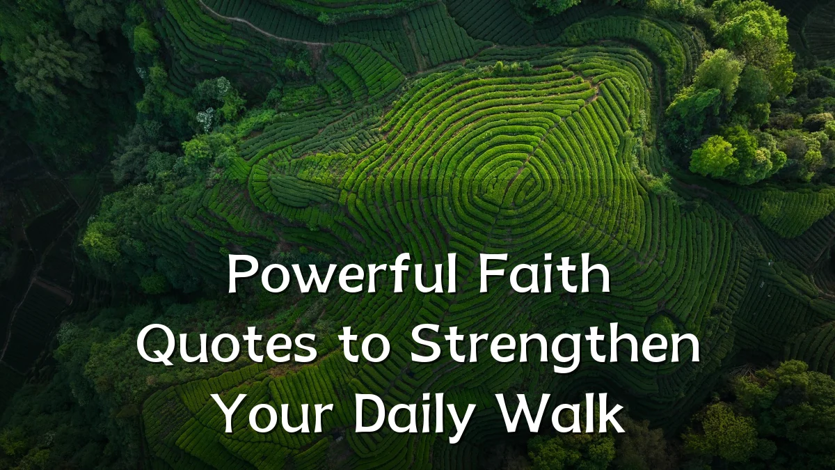 Powerful Faith Quotes to Strengthen Your Daily Walk