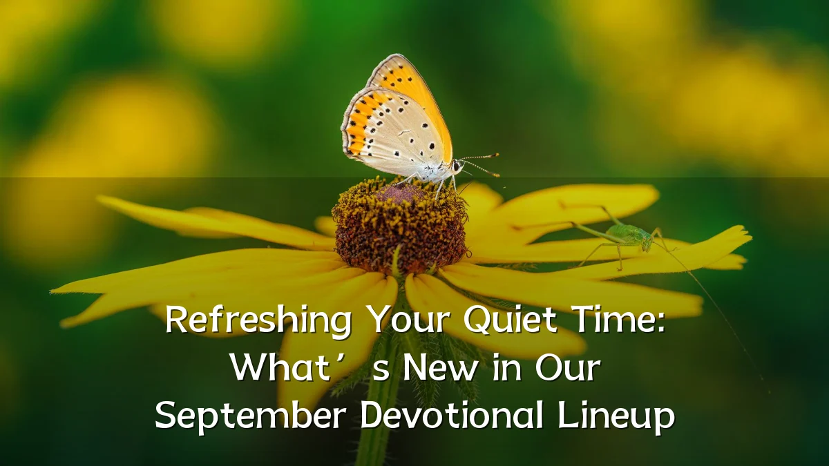 Refreshing Your Quiet Time: What’s New in Our September Devotional Lineup