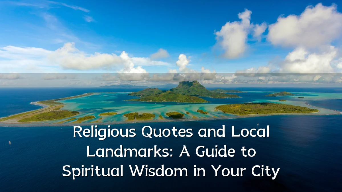Religious Quotes and Local Landmarks: A Guide to Spiritual Wisdom in Your City