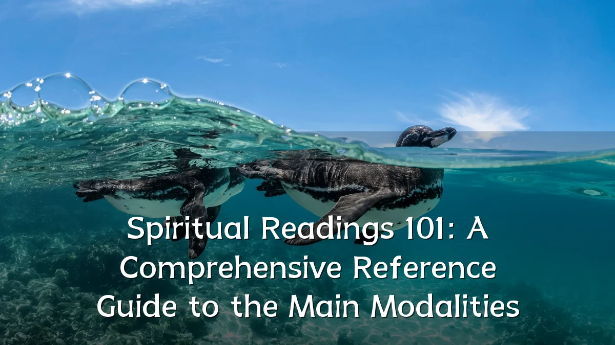 Spiritual Readings 101: A Comprehensive Reference Guide to the Main Modalities