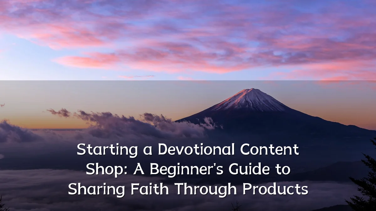 Starting a Devotional Content Shop: A Beginner's Guide to Sharing Faith Through Products