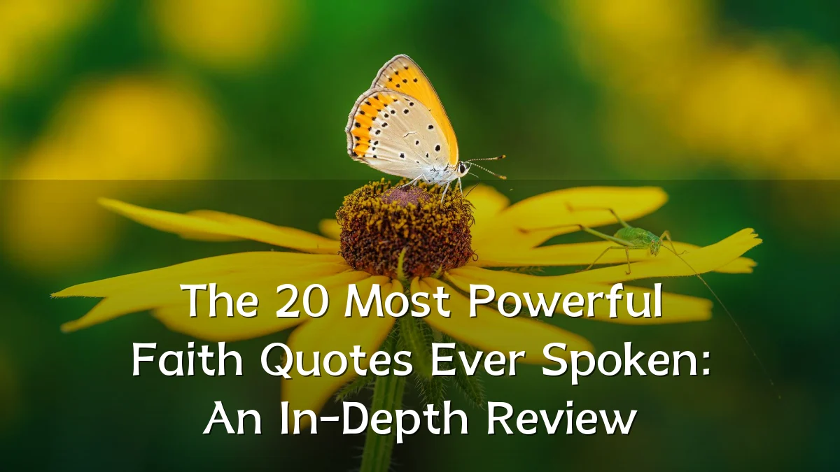 The 20 Most Powerful Faith Quotes Ever Spoken: An In-Depth Review