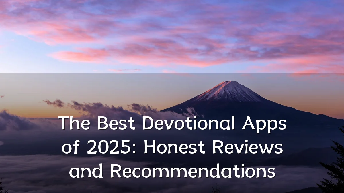 The Best Devotional Apps of 2025: Honest Reviews and Recommendations