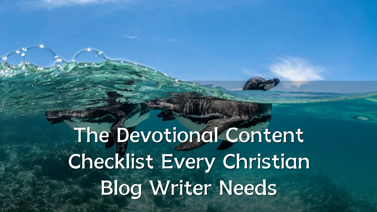 The Devotional Content Checklist Every Christian Blog Writer Needs