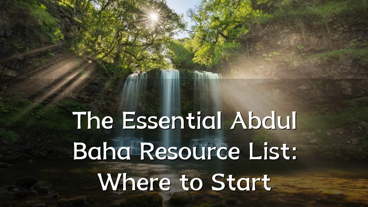 The Essential Abdul Baha Resource List: Where to Start