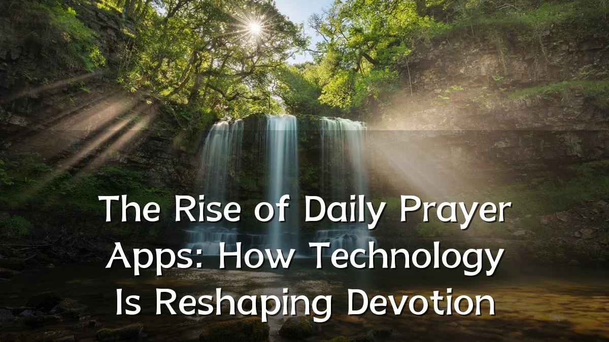 The Rise of Daily Prayer Apps: How Technology Is Reshaping Devotion