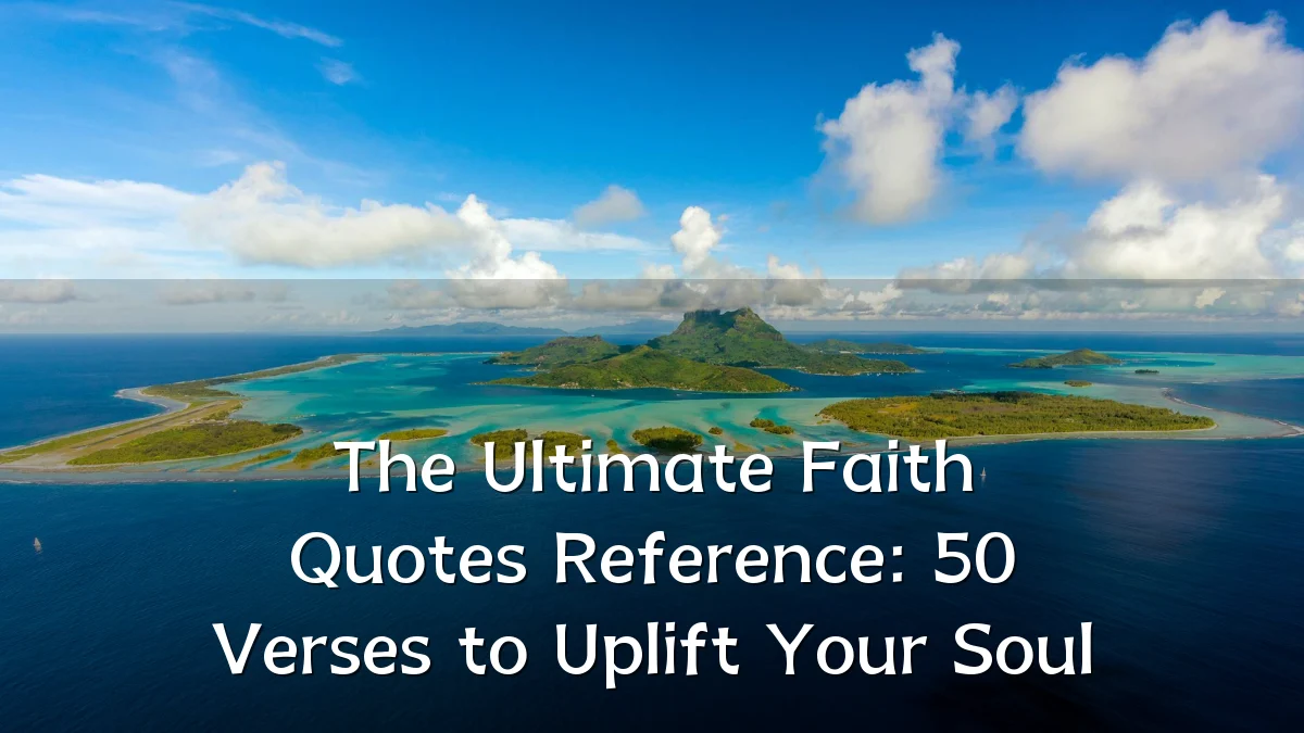 The Ultimate Faith Quotes Reference: 50 Verses to Uplift Your Soul