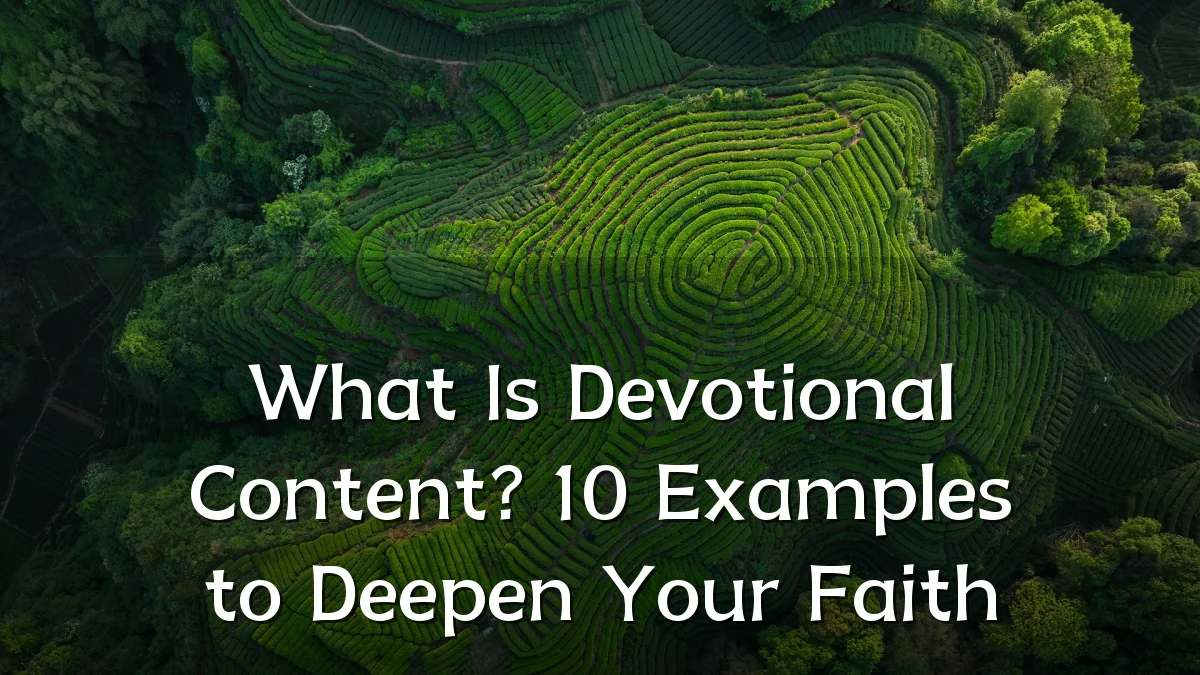 What Is Devotional Content? 10 Examples to Deepen Your Faith